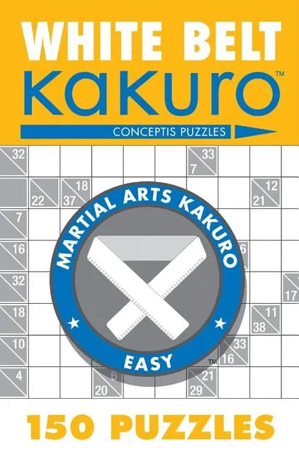 White Belt Kakuro: 150 Puzzles - Paperback