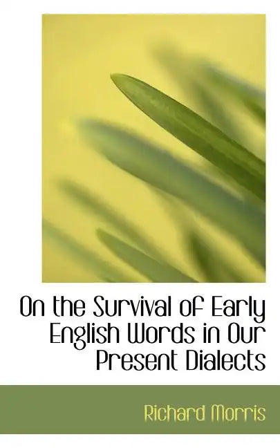 On the Survival of Early English Words in Our Present Dialects - Paperback