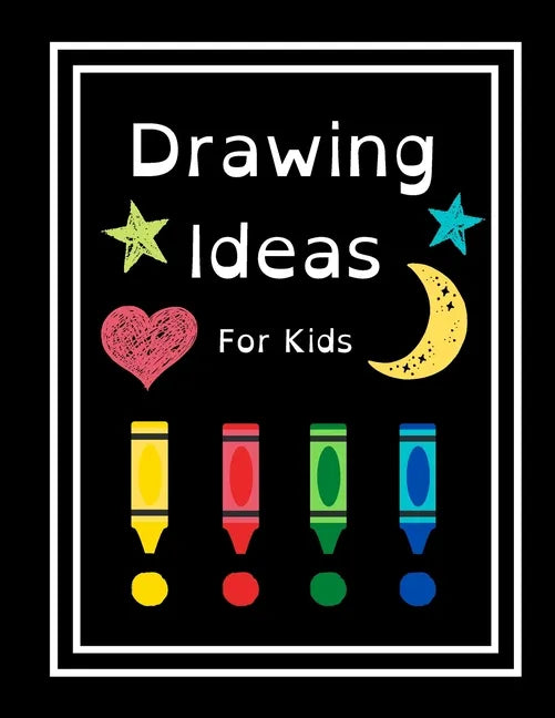 Drawing Ideas For Kids: Fun & Random Drawing Prompts For Kids Age 5 to 12 - Paperback