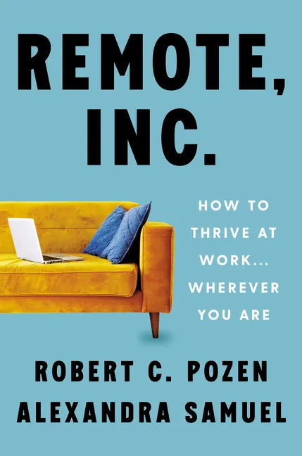 Remote, Inc.: How to Thrive at Work . . . Wherever You Are - Hardcover