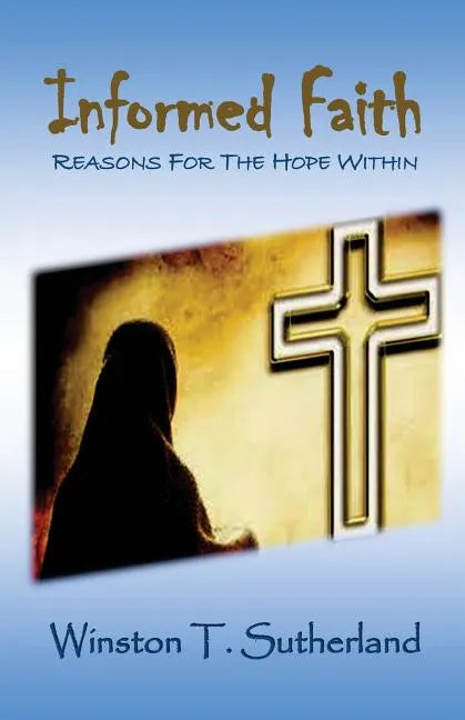 Informed Faith: Reasons For The Hope Within - Paperback