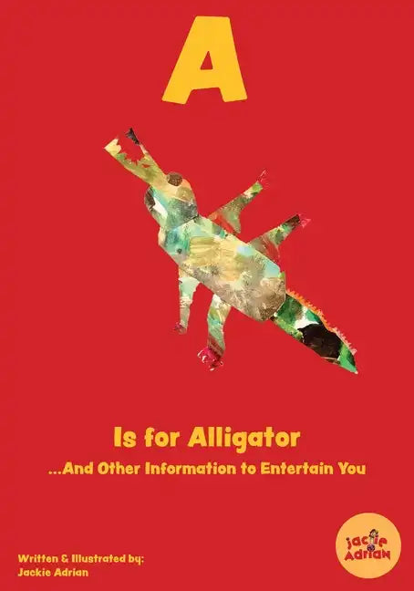 A Is for Alligator...And Other Information to Entertain You - Paperback