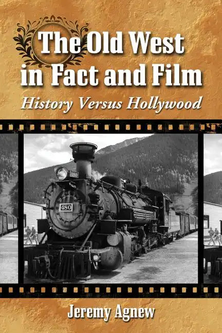 The Old West in Fact and Film: History Versus Hollywood - Paperback