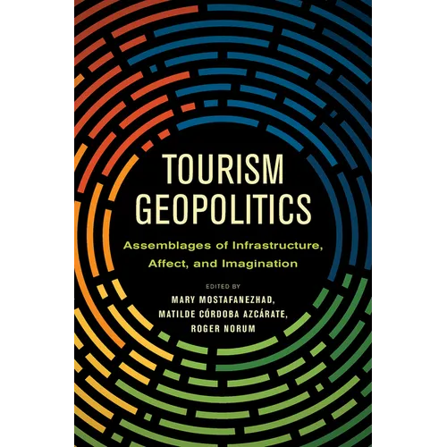Tourism Geopolitics: Assemblages of Infrastructure, Affect, and Imagination - Paperback