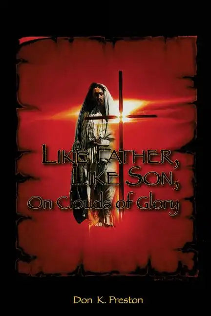 Like Father, Like Son, on Clouds of Glory: A Study of the Nature of the Second Coming of Christ - Paperback