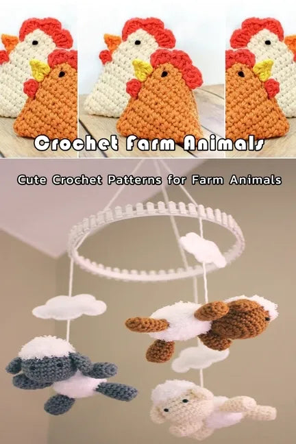 Crochet Farm Animals: Cute Crochet Patterns for Farm Animals: Farm Animals Crochet Patterns Cow Chicken Pig Lamb/Sheep Book - Paperback