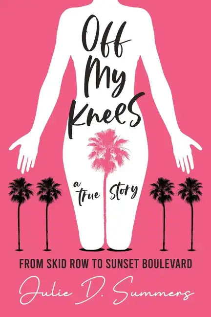 Off My Knees: From Skid Row to Sunset Boulevard - Paperback