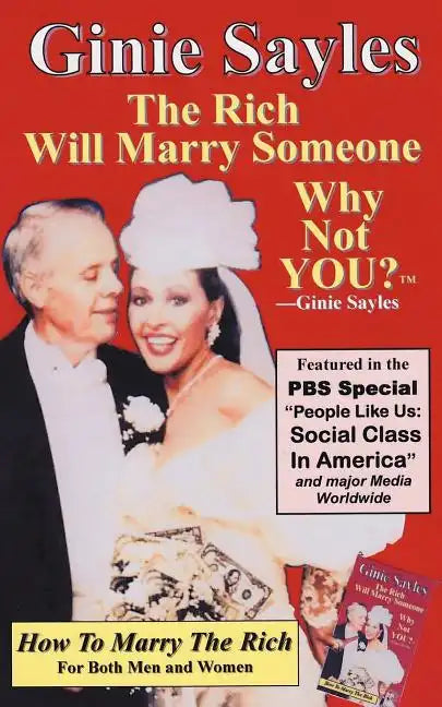 How To Marry The Rich: "The Rich Will Marry Someone, Why Not You?"TM - Ginie Sayles - Paperback