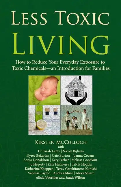 Less Toxic Living: How to Reduce Your Everyday Exposure to Toxic Chemicals-An Introduction For Families - Paperback