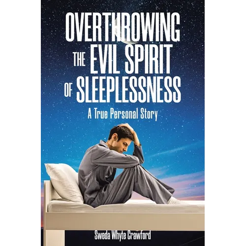 Overthrowing the Evil Spirit of Sleeplessness: A True Personal Story - Paperback