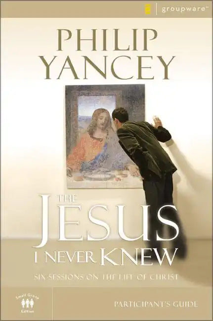 The Jesus I Never Knew Bible Study Participant's Guide: Six Sessions on the Life of Christ - Paperback