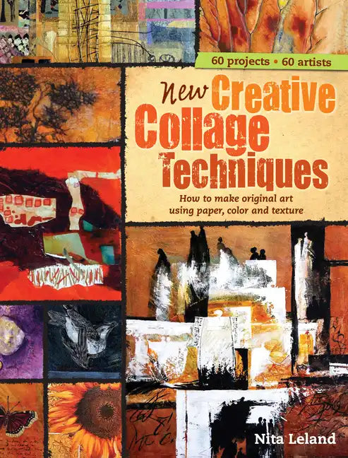 New Creative Collage Techniques: How to Make Original Art Using Paper, Color and Texture - Spiral