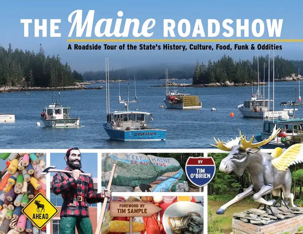 The Maine Roadshow: A Roadside Tour of the State's History, Culture, Food, Funk & Oddities - Paperback