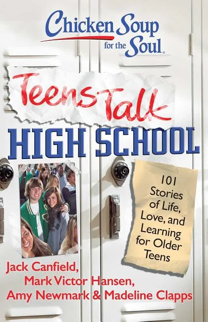 Chicken Soup for the Soul: Teens Talk High School: 101 Stories of Life, Love, and Learning for Older Teens - Paperback