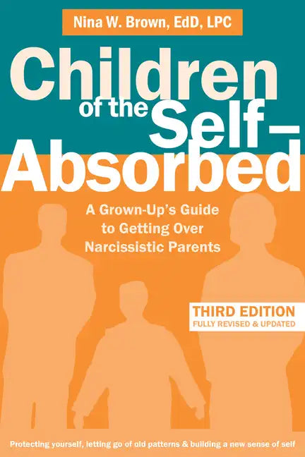 Children of the Self-Absorbed: A Grown-Up's Guide to Getting Over Narcissistic Parents - Paperback