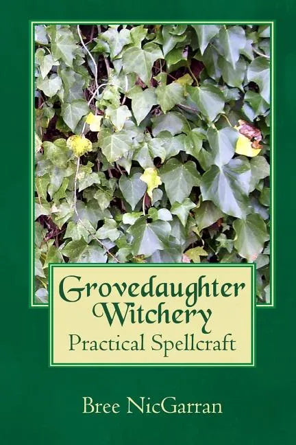 Grovedaughter Witchery: Practical Spellcraft - Paperback