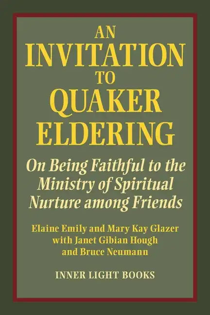 An Invitation to Quaker Eldering: On Being Faithful to the Ministry of Spiritual Nurture among Friends - Paperback