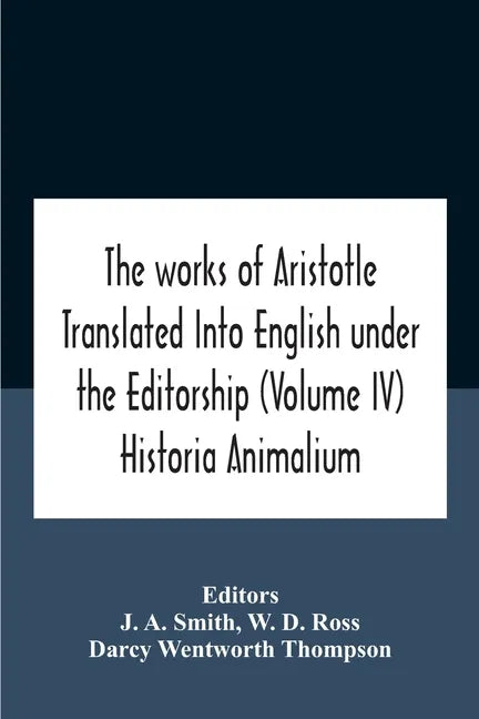 The Works Of Aristotletranslated Into English Under The Editorship (Volume Iv) Historia Animalium - Paperback