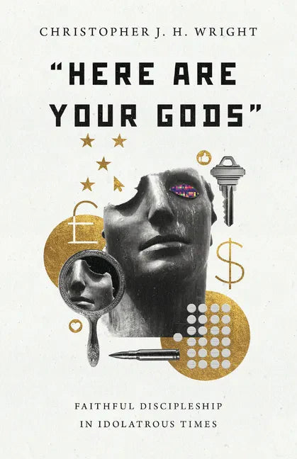"Here Are Your Gods": Faithful Discipleship in Idolatrous Times - Paperback