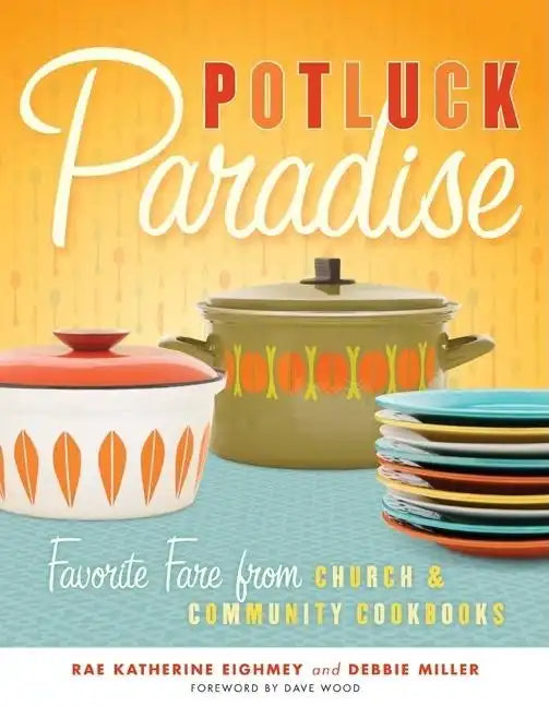Potluck Paradise: Favorite Fare from Church & Community Cookbooks - Paperback