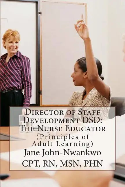 Director of Staff Development DSD: The Nurse Educator: Principles of Adult Learning - Paperback
