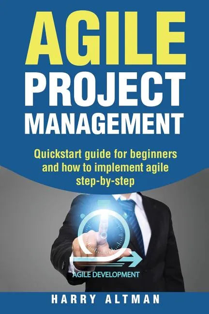 Agile Project Management: Quick-Start Guide for Beginners and How to Implement Agile Step-By-Step - Paperback