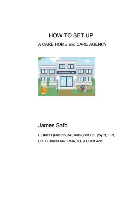 HOW TO SET UP A CARE HOME and CARE AGENCY - Paperback