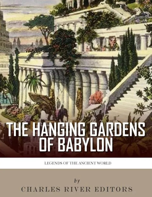 Legends of the Ancient World: The Hanging Gardens of Babylon - Paperback