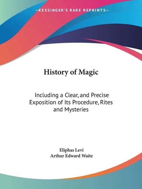 History of Magic: Including a Clear, and Precise Exposition of Its Procedure, Rites and Mysteries - Paperback