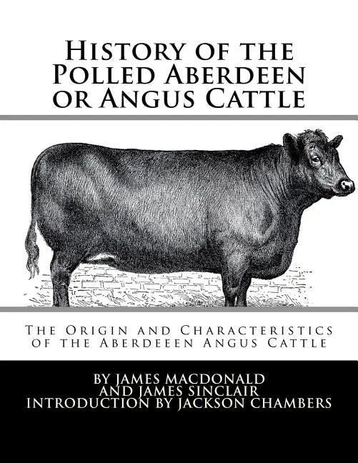 History of the Polled Aberdeen or Angus Cattle: The Origin and Characteristics of the Aberdeeen Angus Cattle - Paperback