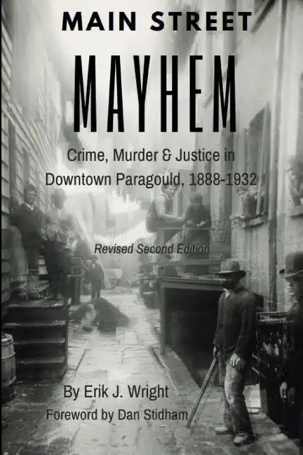 Main Street Mayhem: Crime, Murder & Justice in Downtown Paragould, 1888-1932 - Paperback