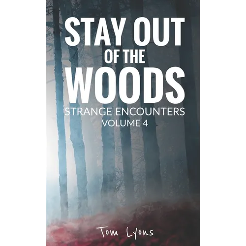 Stay Out of the Woods: Strange Encounters, Volume 4 - Paperback