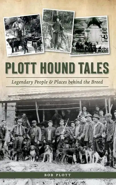 Plott Hound Tales: Legendary People & Places Behind the Breed - Hardcover