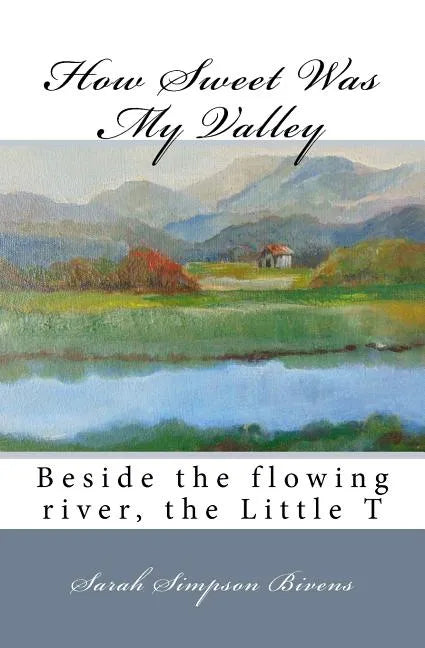How Sweet Was My Valley: Beside the flowing river, the Little T - Paperback
