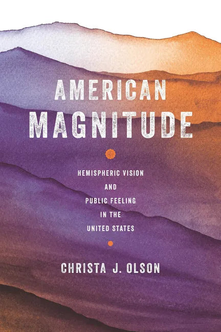 American Magnitude: Hemispheric Vision and Public Feeling in the United States - Paperback