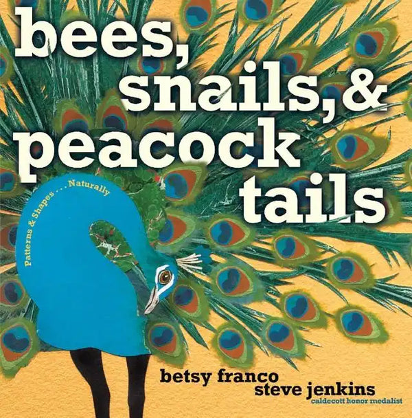 Bees, Snails, & Peacock Tails: Patterns & Shapes . . . Naturally - Hardcover