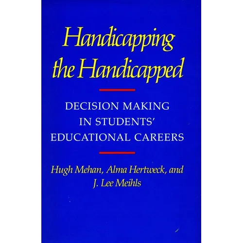 Handicapping the Handicapped: Decision Making in Students' Educational Careers - Paperback