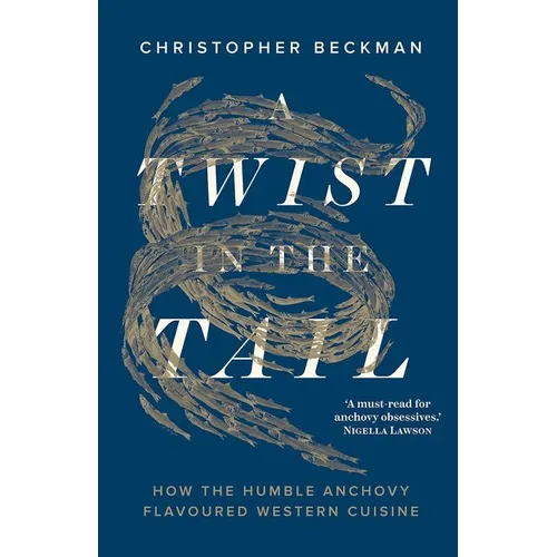 A Twist in the Tail: How the Humble Anchovy Flavoured Western Cuisine - Hardcover