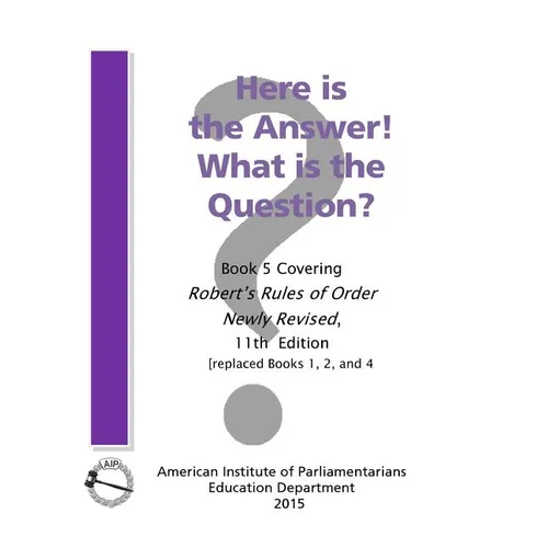Here is the Answer! What is the Question?: Book 5, Covering Robert's Rules of Order Newly Revised - Paperback