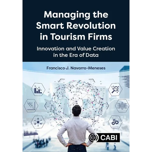 Managing the Smart Revolution in Tourism Firms: Innovation and Value Creation in the Era of Data - Hardcover