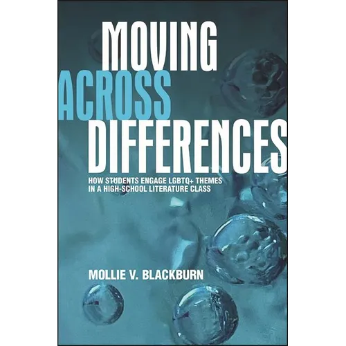 Moving across Differences: How Students Engage LGBTQ+ Themes in a High School Literature Class - Paperback