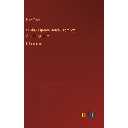 Is Shakespeare Dead? From My Autobiography: in large print - Hardcover
