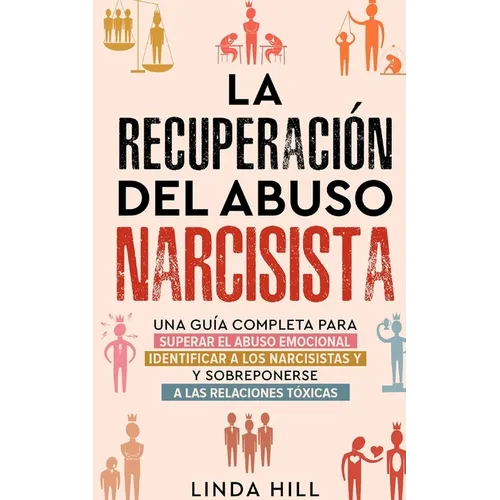 La recuperación del abuso narcisista: Una guía completa para superar el abuso emocional, identificar a los narcisistas y sobreponerse a las relaciones - Paperback