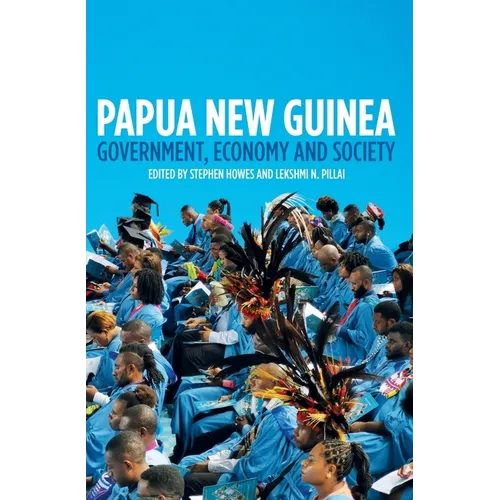 Papua New Guinea: Government, Economy and Society - Paperback