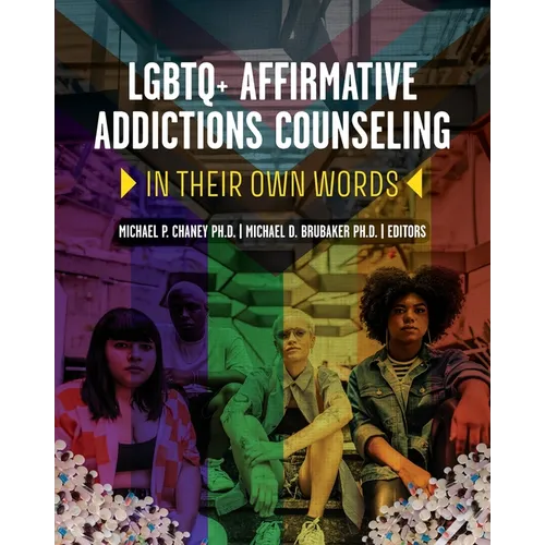 LGBTQ+ Affirmative Addictions Counseling: In Their Own Words - Paperback