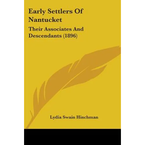 Early Settlers Of Nantucket: Their Associates And Descendants (1896) - Paperback