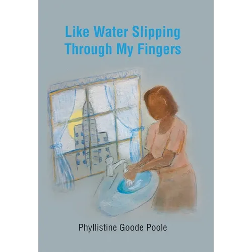 Like Water Slipping Through My Fingers - Hardcover