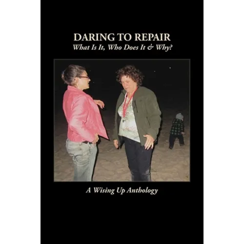 Daring to Repair: What Is It, Who Does It & Why? - Paperback