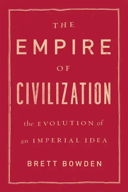 The Empire of Civilization: The Evolution of an Imperial Idea - Paperback