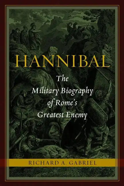 Hannibal: The Military Biography of Rome's Greatest Enemy - Hardcover